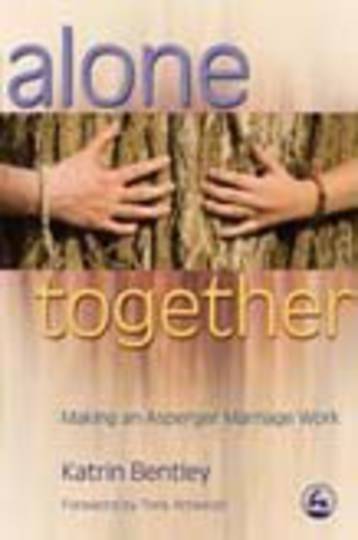 Alone Together: Making an Asperger Marriage Work (Foreward by Tony Attwood)